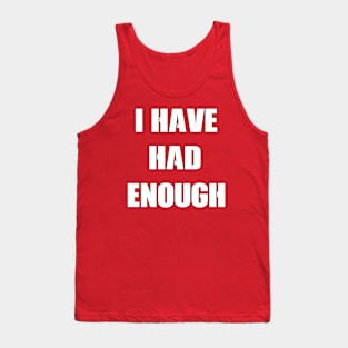 I Have Had Enough by Basement Mastermind Tank Top